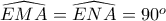 \widehat{EMA}=\widehat{ENA}=90^o