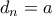 d_n=a