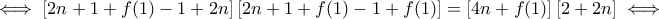 \iff\left[2n+1+f(1)-1+2n\right]\left[2n+1+f(1)-1+f(1)\right]=\left[4n+f(1)\right]\left[2+2n\right]\iff