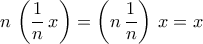 \displaystyle{n\,\left(\dfrac{1}{n}\,x\right)=\left(n\,\dfrac{1}{n}\right)\,x=x}