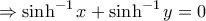\Rightarrow \sinh^{-1}x + \sinh^{-1}y = 0