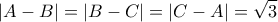 \displaystyle{\left|A-B\right|=\left|B-C\right|=\left|C-A\right|=\sqrt{3}}