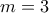 m= 3 