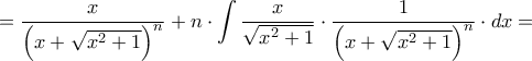 \displaystyle{ = \frac{x}{{{{\left( {x + \sqrt {{x^2} + 1} } \right)}^n}}} + n \cdot \int {\frac{x}{{\sqrt {{x^2} + 1} }} \cdot \frac{1}{{{{\left( {x + \sqrt {{x^2} + 1} } \right)}^n}}} \cdot dx}  = }
