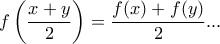 \displaystyle{  \displaystyle{f\left(\frac{x+y}{2}\right)=\frac{f(x)+f(y)}{2} ...}}
