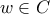 w \in C