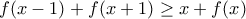 f(x - 1) + f(x + 1) \ge x + f(x)