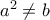 a^{2}\neq b a^{2}\neq b