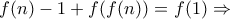 f(n)-1+f(f(n))=f(1)\Rightarrow