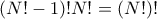  (N!-1)! N!=(N!)!