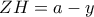 \displaystyle ZH = a - y
