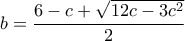 b=\dfrac{6-c+\sqrt{12c-3c^2}}{2}