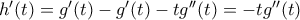 h^{\prime}(t) = g^{\prime}(t) -g^{\prime}(t) -tg^{\prime \prime}(t) = -tg^{\prime \prime}(t) h^{\prime}(t) = g^{\prime}(t) -g^{\prime}(t) -tg^{\prime \prime}(t) = -tg^{\prime \prime}(t)
