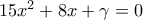 15x^2+8x+\gamma =0