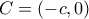 C=(-c,0)