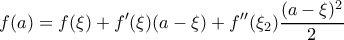 \displaystyle f(a)=f(\xi )+f'(\xi )(a-\xi )+f''(\xi _2)\frac{(a-\xi )^{2}}{2}