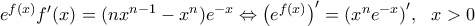 {{e}^{f(x)}}{f}'(x)=(n{{x}^{n-1}}-{{x}^{n}}){{e}^{-x}}\Leftrightarrow {{\left( {{e}^{f(x)}} \right)}^{\prime }}={{\left( {{x}^{n}}{{e}^{-x}} \right)}^{\prime }},\,\,\,\,x>0
