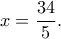 x=\dfrac{34}{5}.