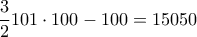 \displaystyle\frac{3}{2}101\cdot100-100=15050