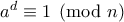 a^d\equiv 1\pmod{n}