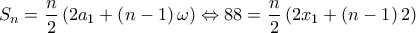 \displaystyle{ 
S_n  = \frac{n}{2}\left( {2a_1  + \left( {n - 1} \right)\omega } \right) \Leftrightarrow 88 = \frac{n}{2}\left( {2x_1  + \left( {n - 1} \right)2} \right)}