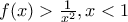 f(x)>\frac{1}{x^2} , x<1