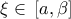 \displaystyle{ 
\xi  \in \,[a,\beta ] 
}