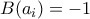 B(a_i)= -1 B(a_i)= -1