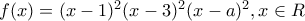f(x)=(x-1)^2(x-3)^2(x-a)^2,x\in R