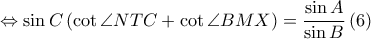  \displaystyle \Leftrightarrow \sin C\left ( \cot \angle NTC+\cot \angle BMX \right )=\frac{\sin A}{\sin B}\left ( 6 \right )