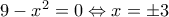 9-x^2=0 \Leftrightarrow x = \pm 3