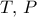 T,\,P