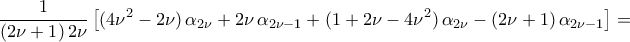 \displaystyle\frac{1}{({2\nu+1})\,2\nu}\,\bigl[{({4\nu^2-2\nu})\,\alpha_{2\nu}+2\nu\,\alpha_{2\nu-1}+({1+2\nu-4\nu^2})\,\alpha_{2\nu}-({2\nu+1})\,\alpha_{2\nu-1}}\bigr]=