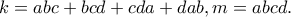 \displaystyle{k=abc+bcd+cda+dab, m=abcd.}