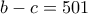 b-c=501