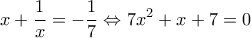 \displaystyle{x+\frac{1}{x}=-\frac{1}{7} \Leftrightarrow 7x^2+x+7=0}