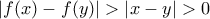  \left | f(x)-f(y) \right | > \left | x-y \right | > 0