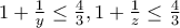 1+\frac{1}{y}\leq \frac{4}{3},1+\frac{1}{z}\leq \frac{4}{3} 1+\frac{1}{y}\leq \frac{4}{3},1+\frac{1}{z}\leq \frac{4}{3}