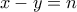 x-y = n