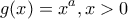 \displaystyle{g(x)=x^a, x>0}