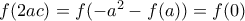 f(2ac)=f(-a^2-f(a))=f(0)