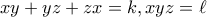 \displaystyle{xy+yz+zx=k, xyz=\ell}