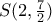 S(2 , \frac{7}{2} )