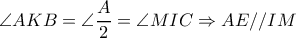 \angle AKB= \angle  \dfrac{A}{2}= \angle MIC \Rightarrow AE//IM 