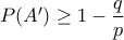 P(A{'} ) \geq 1-\dfrac{q}{p}