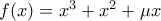 f(x) = x^3 + x^2 + \mu x