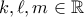 k,\ell,m \in \mathbb{R}