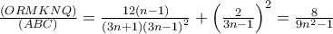 \frac{\left( ORMKNQ\right)}{\left( ABC\right)}=\frac{12\left( n-1\right)}{\left( 3n+1\right)\left( 3n-1\right)^{2}}+\left( \frac{2}{3n-1}\right)^{2}=\frac{8}{9n^{2}-1}