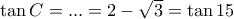 \tan C = ...= 2-\sqrt 3= \tan 15