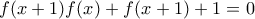 \displaystyle{f(x+1)f(x)+ f(x+1)+1=0}